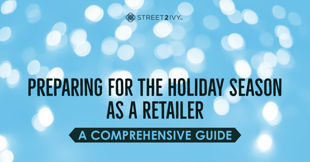 Preparing for the Holiday Season as a Retailer: A Comprehensive Guide