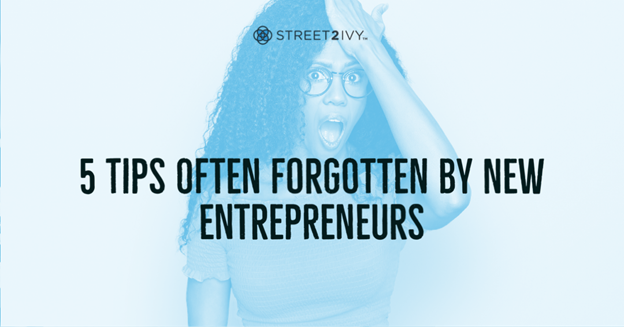 5 Tips Often Forgotten by New Entrepreneurs
