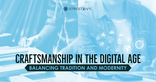 Craftsmanship in the Digital Age: Balancing Tradition and Modernity