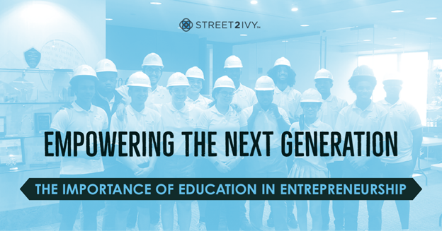 Empowering the Next Generation: The Importance of Education in Entrepreneurship