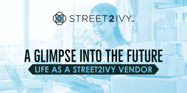 A Glimpse into the Future: Life as a Street2Ivy Vendor
